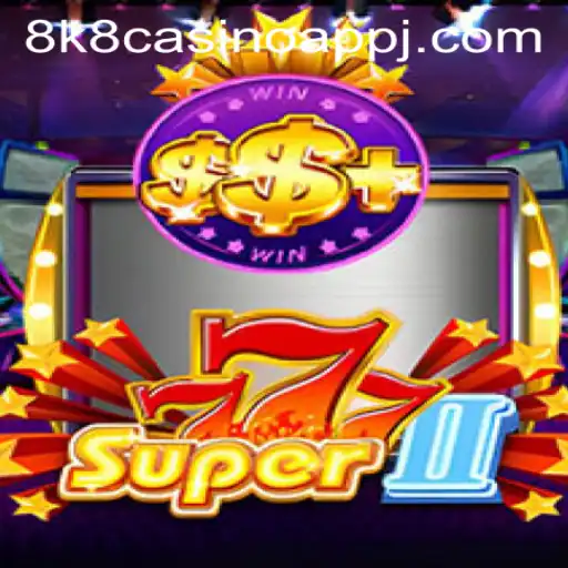 Discover the Excitement of Super777II with 8k8 Casino App