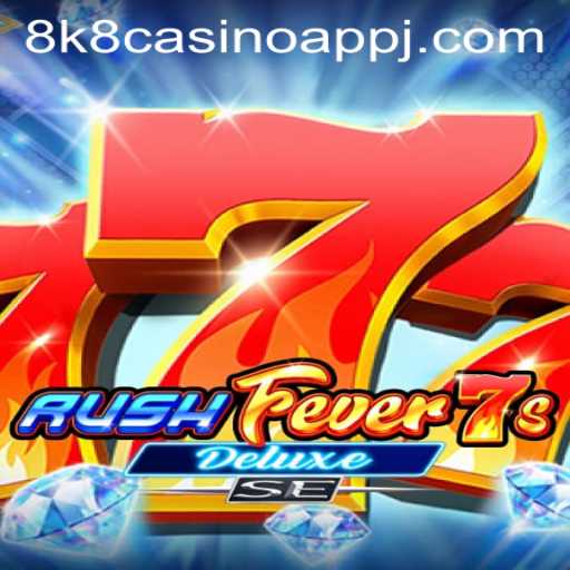 Exploring the Thrills of RushFever7sDeluxeSE on 8k8 Casino App